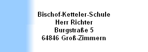 Bischof-Ketteler-Schule
Herr Richter
Burgstraße 5
64846 Groß-Zimmern