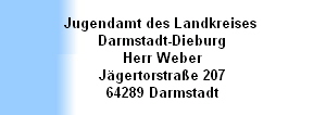 Jugendamt des Landkreises 
Darmstadt-Dieburg
Herr Weber
Jägertorstraße 207
64289 Darmstadt