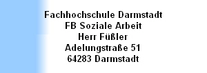 Fachhochschule Darmstadt
FB Soziale Arbeit
Herr Füßler
Adelungstraße 51
64283 Darmstadt