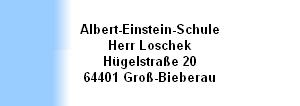 Albert-Einstein-Schule
Herr Loschek
Hügelstraße 20
64401 Groß-Bieberau